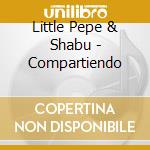 Little Pepe & Shabu - Compartiendo cd musicale di Little Pepe & Shabu