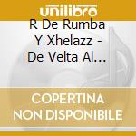 R De Rumba Y Xhelazz - De Velta Al Estudio: Remixes Y Rarezas cd