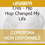 Cres - Hip Hop Changed My Life cd