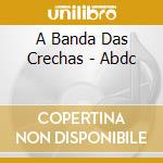 A Banda Das Crechas - Abdc cd
