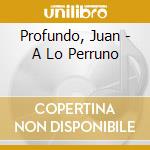 Profundo, Juan - A Lo Perruno cd musicale di Profundo, Juan