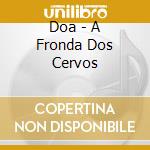 Doa - A Fronda Dos Cervos cd musicale di Doa