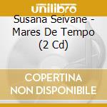 Susana Seivane - Mares De Tempo (2 Cd) cd musicale di Susana Seivane