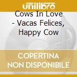 Cows In Love - Vacas Felices, Happy Cow cd