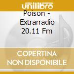 Poison - Extrarradio 20.11 Fm cd musicale di Poison
