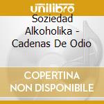 Soziedad Alkoholika - Cadenas De Odio cd musicale di Soziedad Alkoholika