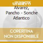 Alvarez, Pancho - Sonche Atlantico cd musicale di Alvarez, Pancho