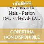 Los Chikos Del Maiz - Pasion De.. -cd+dvd- (2 Cd) cd