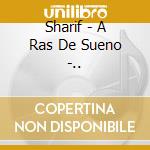 Sharif - A Ras De Sueno -.. cd