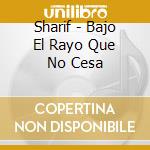 Sharif - Bajo El Rayo Que No Cesa cd
