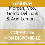 Morgan, Vito, Gordo Del Funk & Acid Lemon - Entre cd