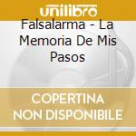 Falsalarma - La Memoria De Mis Pasos cd