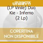(LP Vinile) Duo Kie - Inferno (2 Lp) vinile
