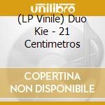 (LP Vinile) Duo Kie - 21 Centimetros vinile