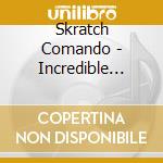 Skratch Comando - Incredible Dj??S cd musicale di Skratch Comando