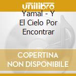 Yamal - Y El Cielo Por Encontrar cd