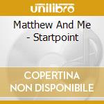 Matthew And Me - Startpoint cd