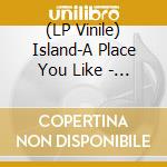(LP Vinile) Island-A Place You Like - A Place You Like vinile