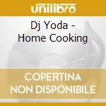 Dj Yoda - Home Cooking cd