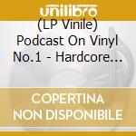 (LP Vinile) Podcast On Vinyl No.1 - Hardcore Listing With Chris & Stu Feat Dj Yoda vinile