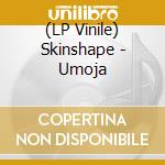 (LP Vinile) Skinshape - Umoja vinile