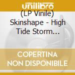 (LP Vinile) Skinshape - High Tide Storm Risingtheme For Lazarus vinile