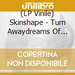 (LP Vinile) Skinshape - Turn Awaydreams Of Panama vinile