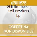 Still Brothers - Still Brothers Ep cd