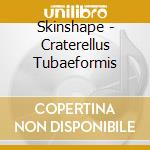 Skinshape - Craterellus Tubaeformis cd