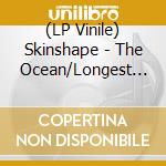 (LP Vinile) Skinshape - The Ocean/Longest Shadow (7') vinile