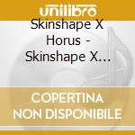 Skinshape X Horus - Skinshape X Horus cd
