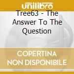 Tree63 - The Answer To The Question cd