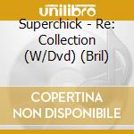 Superchick - Re: Collection (W/Dvd) (Bril) cd