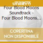 Four Blood Moons Soundtrack - Four Blood Moons Soundtrack cd