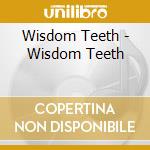 Wisdom Teeth - Wisdom Teeth cd