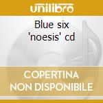 Blue six 'noesis' cd cd