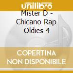 Mister D - Chicano Rap Oldies 4 cd musicale di Mister D