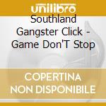 Southland Gangster Click - Game Don'T Stop cd