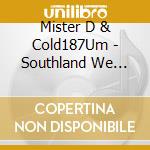 Mister D & Cold187Um - Southland We Stay Ruthless cd musicale di Mister D & Cold187Um