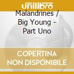 Malandrines / Big Young - Part Uno cd