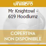 Mr Knightowl - 619 Hoodlumz cd musicale di Mr Knightowl