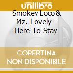 Smokey Loco & Mz. Lovely - Here To Stay cd