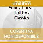Sonny Locs - Talkbox Classics cd musicale di Sonny Locs