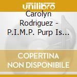 Carolyn Rodriguez - P.I.M.P. Purp Is My Purfume cd musicale di Carolyn Rodriguez