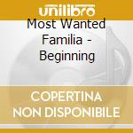Most Wanted Familia - Beginning cd musicale di Most Wanted Familia