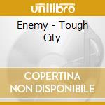 Enemy - Tough City cd musicale di Enemy