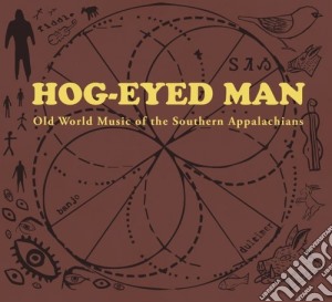 Hog-Eyed Man - Old World Music Of The Southern Appalachians cd musicale di Hog Eyed Man