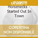 Horsenecks - Started Out In Town cd