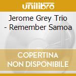 Jerome Grey Trio - Remember Samoa cd