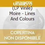 (LP Vinile) Moire - Lines And Colours vinile